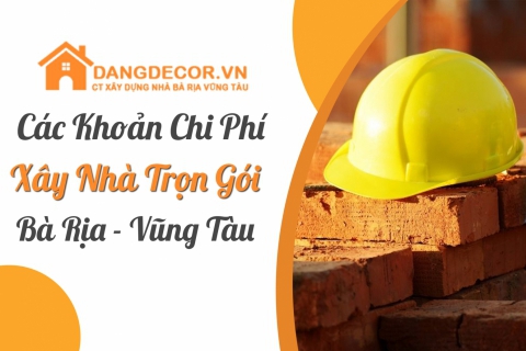 Chi Phí Xây Nhà Trọn Gói Tại Bà Rịa - Vũng Tàu